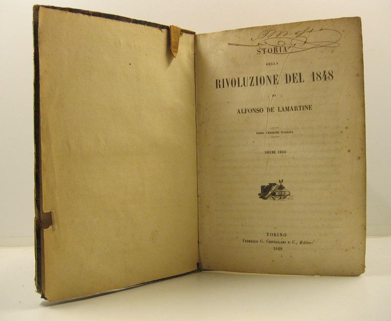 Storia della rivoluzione del 1848 di Alfonso De Lamartine. Prima versione italiana. Volume unico
